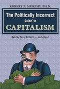 The Politically Incorrect Guideâ¢ to Capitalism (Politically Incorrect Guides)