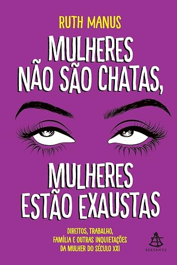 Mulheres não são chatas, mulheres estão exaustas