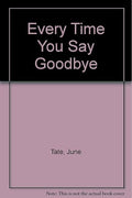 Every time you say goodbye