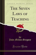 The Seven Laws of Teaching (Classic Reprint)