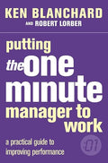 Putting the One Minute Manager to Work (One Minute Manager)