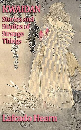 Kwaidan, Stories and Studies of Strange Things