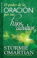 Poder de la oración por tus hijos adultos, El // Power o f Praying For Your Adults Children, The