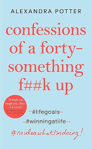 Confessions Of a Forty-Something F**k Up