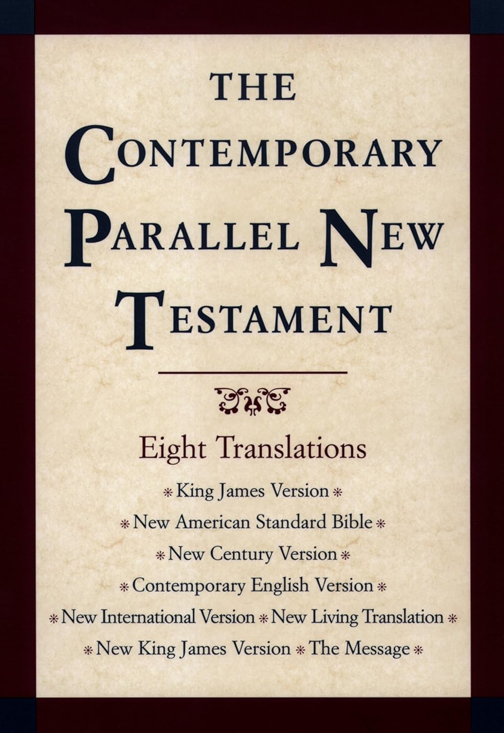 The Contemporary Parallel New Testament: 8 Translations: King James, New American Standard, New Century, Contemporary English, New International, New Living, New King James, The Message