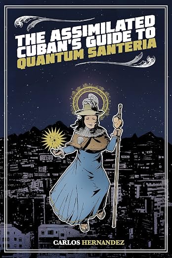 The assimilated Cuban's guide to quantum santeria