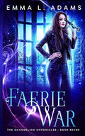 Faerie War (The Changeling Chronicles) (Volume 7)