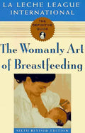 The womanly art of breastfeeding.