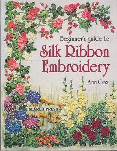 Beginner's Guide to Silk Ribbon Embroidery (Beginner's Guide to Needlecrafts)