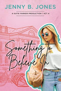 Something to Believe In (A Katie Parker Production Series)