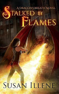 Stalked by Flames: A Dragon's Breath Novel (Volume 1)