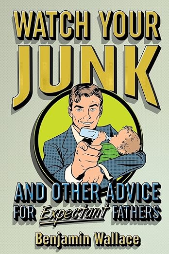 Watch Your Junk and Other Advice for Expectant Fathers