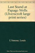 Last Stand at Papago Wells (Ulverscroft Large Print)