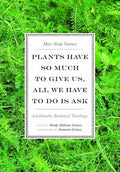 Plants have so much to give us, all we have to do is ask