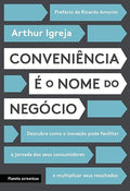 Conveniencia e o Nome do Negocio - Descubra como a inovacao pode facilitar a jornada dos seus consumidores e multiplicar seus resultados