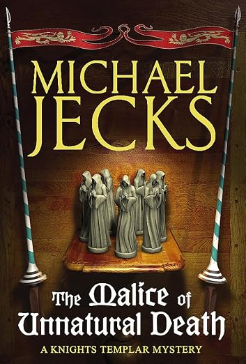 The Malice of Unnatural Death (Knights Templar series)