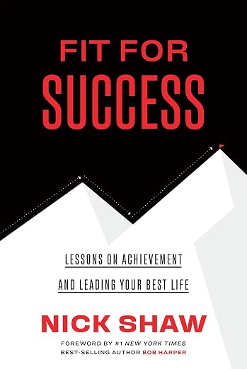 Fit For Success - Lessons on Achievement and Leading Your Best Life
