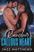 The Rancher's Callous Heart : A Rancher's Hot & Cold Duology