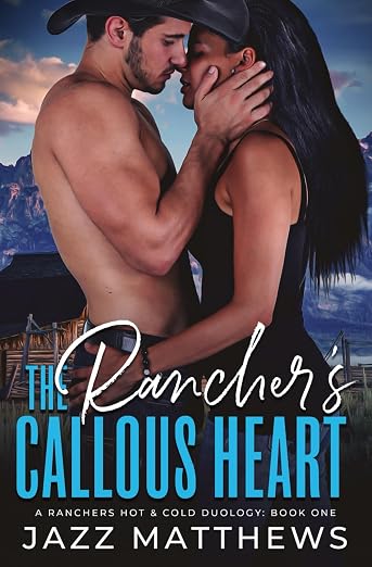 The Rancher's Callous Heart : A Rancher's Hot & Cold Duology
