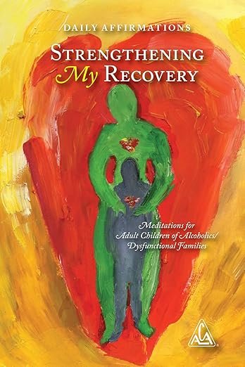 Daily Affirmations Strengthening My Recovery Meditations for Adult Children of Alcoholics / Dysfunctional Families