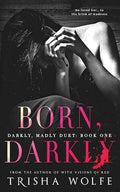 Born, Darkly