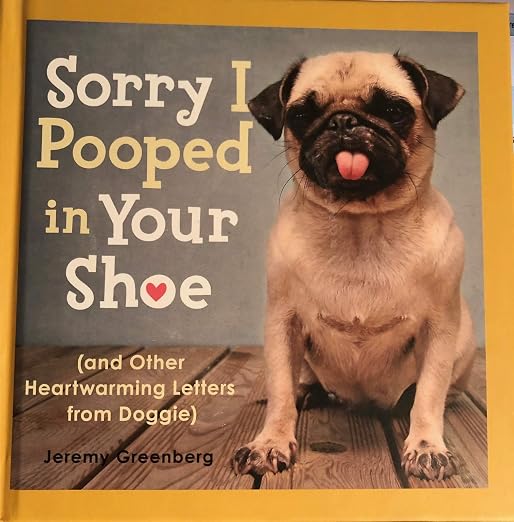Sorry I Pooped in Your Shoe (and Other Heartwarming Letters from Doggie)