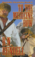 To the Medicine Bow : (Buckskin Chronicles 5)