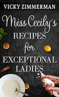 Miss Cecily's Recipes for Exceptional Ladies
