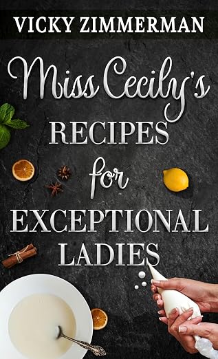 Miss Cecily's Recipes for Exceptional Ladies