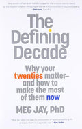The Defining Decade: Why Your Twenties Matter--And How to Make the Most of Them Now