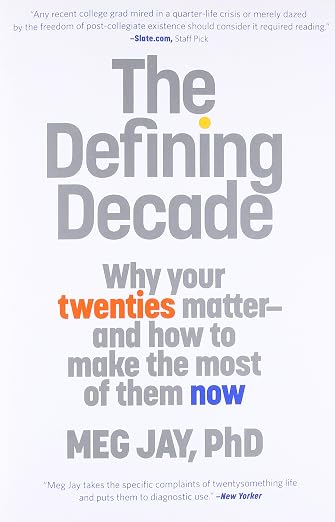The Defining Decade: Why Your Twenties Matter--And How to Make the Most of Them Now
