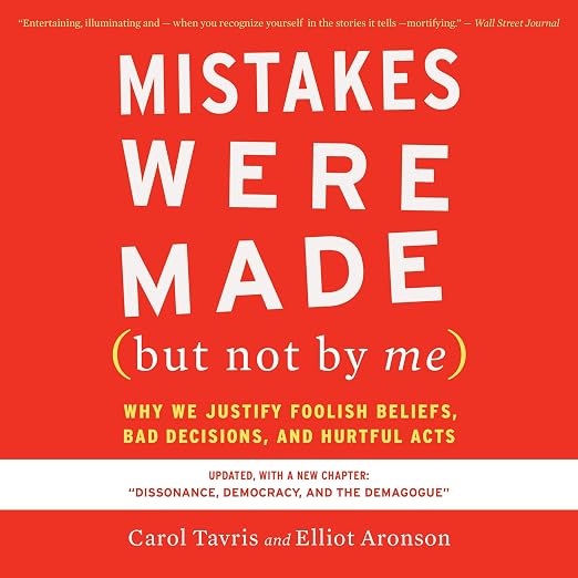 Mistakes Were Made (but Not by Me) Third Edition: Why We Justify Foolish Beliefs, Bad Decisions, and Hurtful Acts