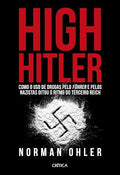 High Hitler - Como o uso de drogas pelo fuhrer e pelos nazistas ditou o ritmo do Terceiro Reich