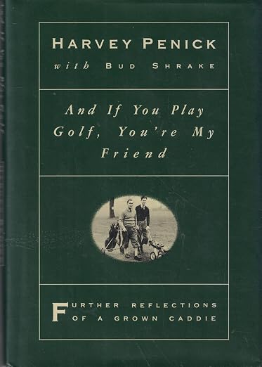 And if you play golf, you're my friend