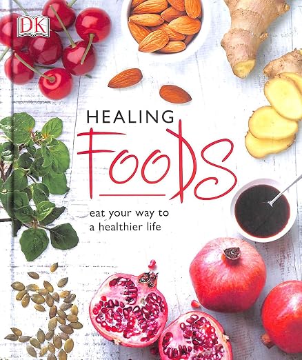 Healing Foods Eat your way to a Healthier Life
