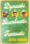 Dynastic, bombastic, fantastic