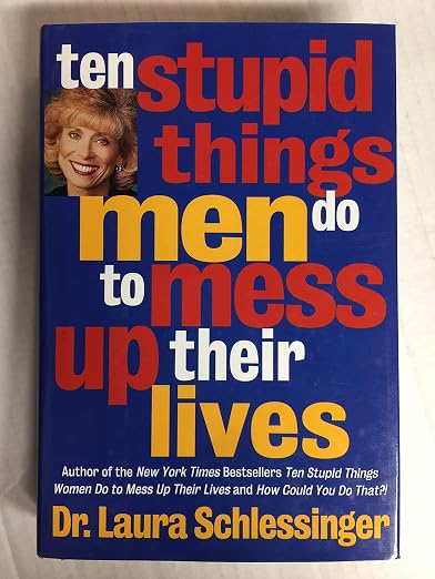 Ten stupid things men do to mess up their lives