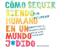 Cómo seguir siendo humano en un mundo j*dido