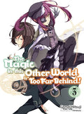 The Magic in this Other World is Too Far Behind! Volume 3
