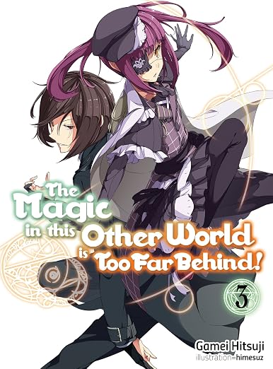 The Magic in this Other World is Too Far Behind! Volume 3