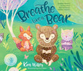 Breathe Like a Bear : 30 Mindful Moments for Kids to Feel Calm and Focused Anytime, Anywhere