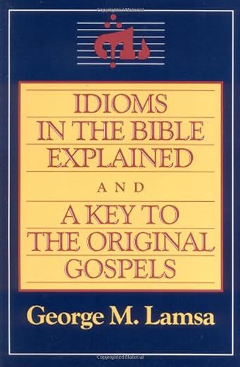 Idioms in the Bible explained ; and, A key to the original Gospel