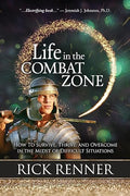 Life in the Combat Zone: How to Survive, Thrive, & Overcome in the Midst of Difficult Situations