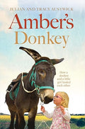 Amber's Donkey: The Heart-Warming Tale of How a Donkey and a Little Girl Healed the Scars of Each Other's Troubled Pasts