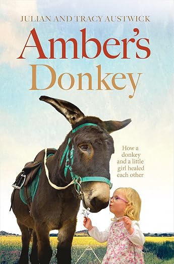 Amber's Donkey: The Heart-Warming Tale of How a Donkey and a Little Girl Healed the Scars of Each Other's Troubled Pasts