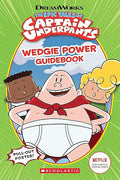 The epic tales of Captain Underpants wedgie power guidebook