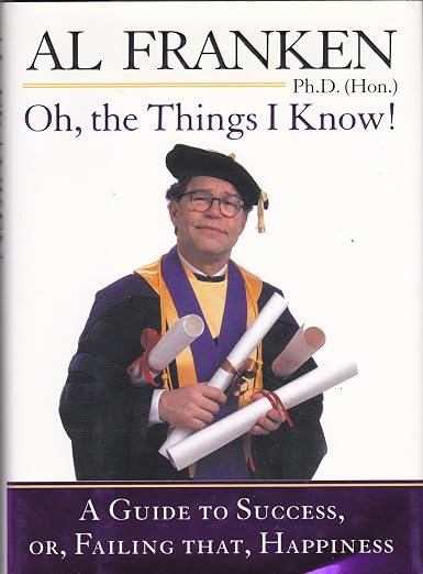 Oh, the Things I Know! A Guide to Success, or, Failing That, Happiness