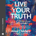 Live Your Truth and Other Lies
