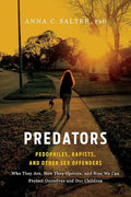 Predators: Pedophiles, Rapists, and Other Sex Offenders