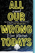 All Our Wrong Todays: A Novel
